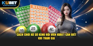 Nắm rõ cách chơi xổ số Keno trước khi ra quyết định