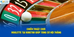 Bỏ túi những bí kíp hữu ích để nắm chắc phần thắng tại Kubet88