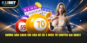 Các bước soi cầu xổ số 3 miền từ chuyên gia Kubet88