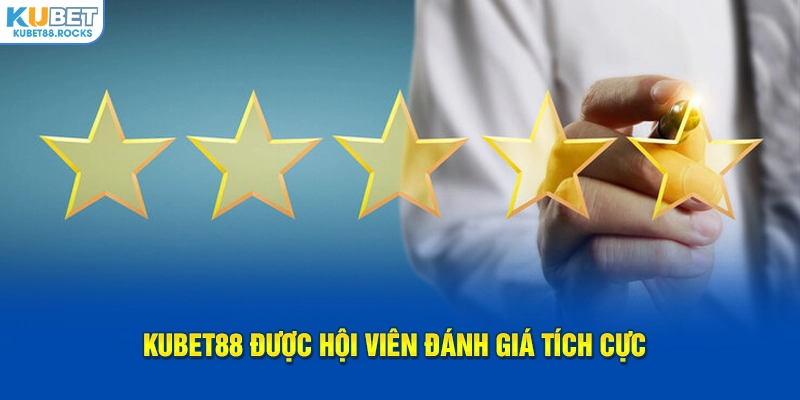 Kubet88 được hội viên đánh giá tích cực
