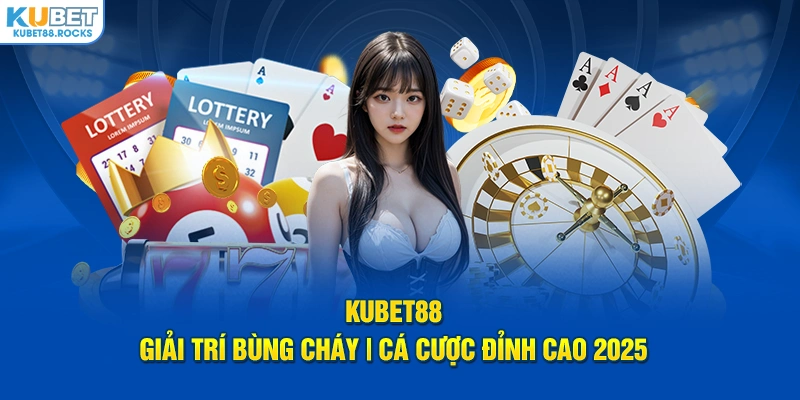 Kubet88 nổi danh trên thị trường hiện nay
