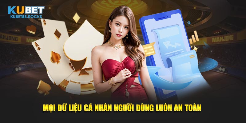 Mọi dữ liệu cá nhân người dùng luôn an toàn 