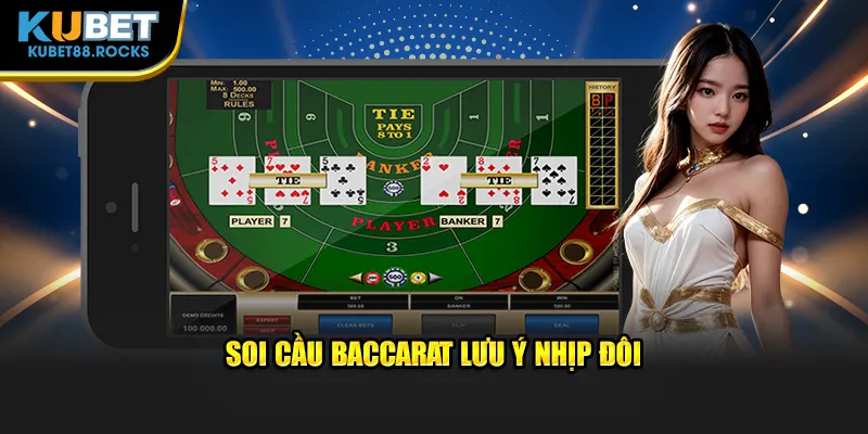 Soi cầu Baccarat lưu ý nhịp đôi