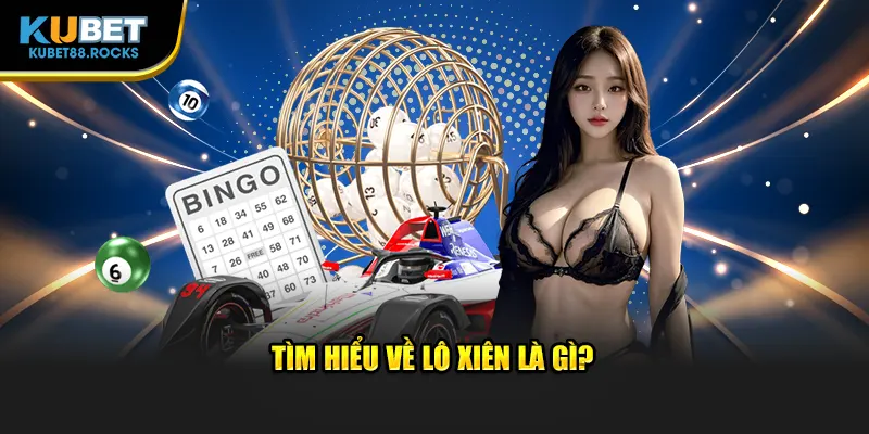 Tìm hiểu về lô xiên là gì